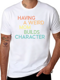 Having A Weird Mom Builds Character Tee