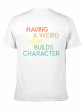 Having A Weird Mom Builds Character Tee