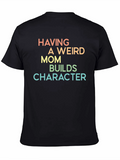 Having A Weird Mom Builds Character Tee