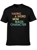 Having A Weird Mom Builds Character Tee