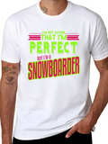 Funny Snowboarder T-Shirt - Im Not Saying Im Perfect