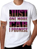 Just One More Car T-Shirt