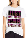 Just One More Car T-Shirt