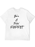 Youre A Fuckin Puppet T-Shirt