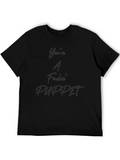 Youre A Fuckin Puppet T-Shirt
