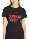 Caffeinate Dominate Black T-Shirt