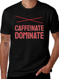 Caffeinate Dominate Black T-Shirt