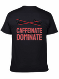 Caffeinate Dominate Black T-Shirt