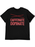 Caffeinate Dominate Black T-Shirt