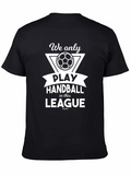 Handball League T-Shirt - We Only Play Handball Design