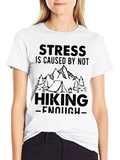 Hiking T-Shirt: Stress is Caused by Not Hiking Enough