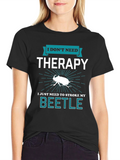 I Dont Need Therapy Beetle T-Shirt