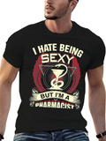 Funny Pharmacist T-Shirt - I Hate Being Sexy