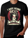 Funny Pharmacist T-Shirt - I Hate Being Sexy