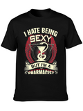 Funny Pharmacist T-Shirt - I Hate Being Sexy