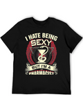 Funny Pharmacist T-Shirt - I Hate Being Sexy