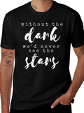 Inspirational Quote T-Shirt - Without The Dark Stars!