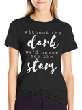 Inspirational Quote T-Shirt - Without The Dark Stars!