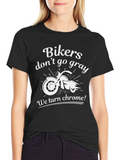 Bikers Dont Go Gray We Turn Chrome! T-Shirt