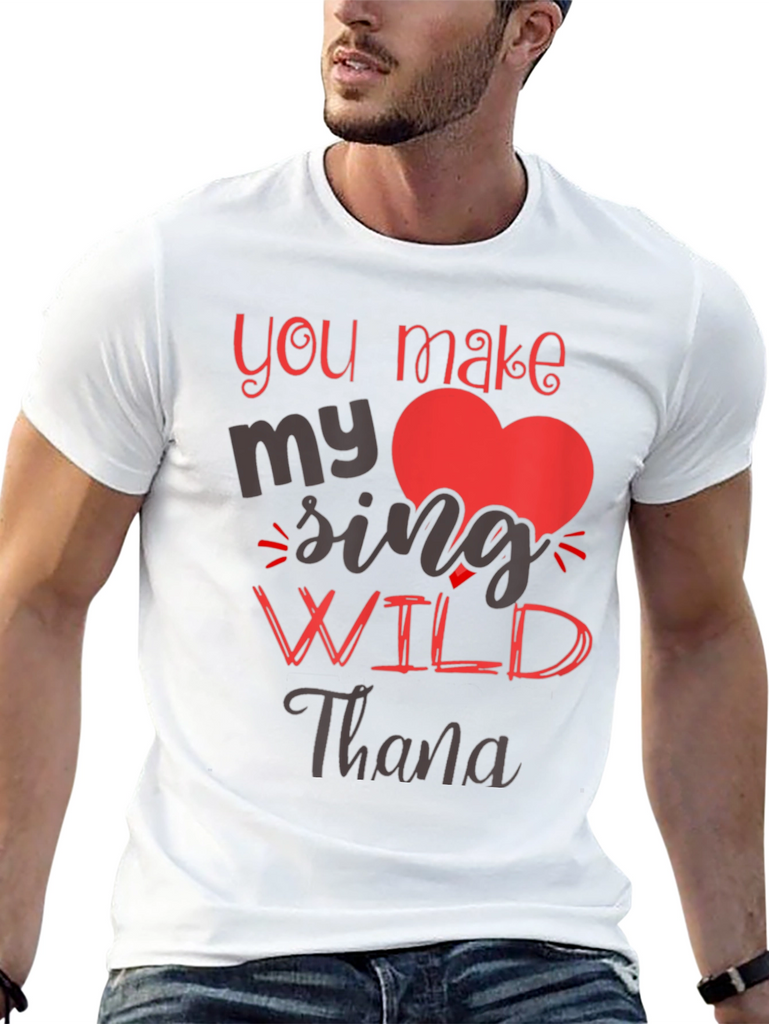 You Make My Heart Sing Wild T-Shirt