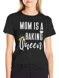 Mom is a Baking Queen T-Shirt
