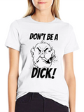 Dont Be A Dick! Graphic T-Shirt