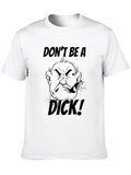 Dont Be A Dick! Graphic T-Shirt