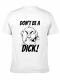Dont Be A Dick! Graphic T-Shirt