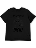 Dont Be A Dick! Graphic T-Shirt