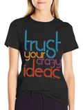 Trust Your Crazy Ideas Graphic Tee
