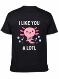 I Like You A Lotl Axolotl Graphic Tee
