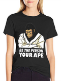 Be The Person Your Ape T-Shirt