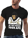 Be The Person Your Ape T-Shirt