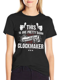 Funny Clockmaker T-Shirt - Qualified Graphic Tee