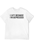 I Lift Because Im Depressed T-Shirt