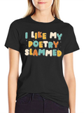 I Like My Poetry Slammed T-Shirt