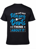 Darts T-Shirt - If I am Not Playing Darts