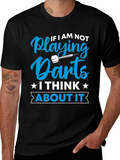Darts T-Shirt - If I am Not Playing Darts