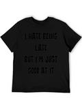 Funny Sarcastic T-Shirt - I Hate Being Late