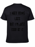 Funny Sarcastic T-Shirt - I Hate Being Late