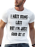Funny Sarcastic T-Shirt - I Hate Being Late