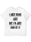 Funny Sarcastic T-Shirt - I Hate Being Late