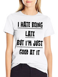 Funny Sarcastic T-Shirt - I Hate Being Late