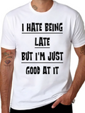 Funny Sarcastic T-Shirt - I Hate Being Late