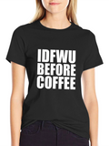 IDFWU Before Coffee Graphic T-Shirt