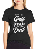 Part Time Golf Player Full Time Dad Tee