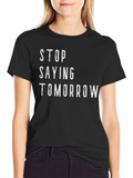 Stop Saying Tomorrow Graphic T-Shirt