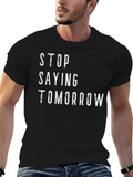 Stop Saying Tomorrow Graphic T-Shirt