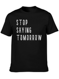 Stop Saying Tomorrow Graphic T-Shirt