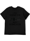 Not Addicted Just Dedicated Graphic Tee